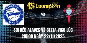 Soi Kèo Alaves Vs Celta Vigo Lúc 20h00 Ngày 22/11/2025
